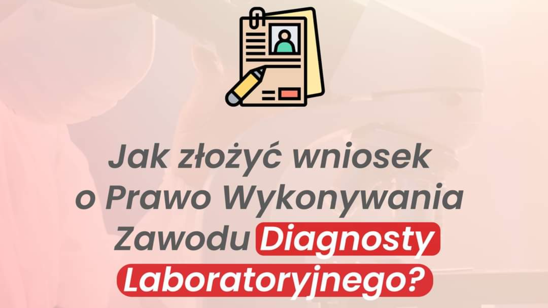 Aby złożyć wniosek o przyznanie Prawa Wykonywania Zawodu Diagnosty Laboratoryjnego (PWZDL) należy przesłać następujące dokumenty:
